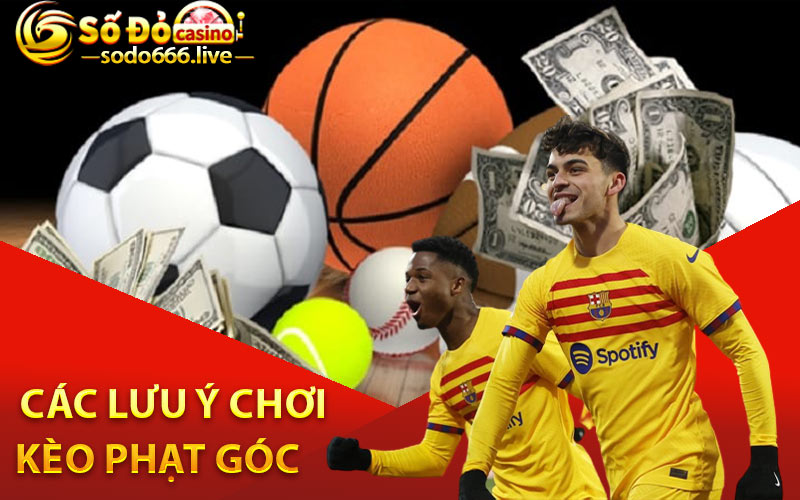 Kèo Phạt Góc - Những Thông Tin Cần Nắm Khi Chơi Các Lưu ý chơi kèo phạt góc