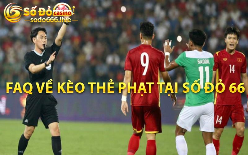 Kèo Thẻ Phạt | Mở Rộng Cơ Hội Chiến Thắng Tại Sodo66 FAQ về kèo thẻ phạt tại Số đỏ 66