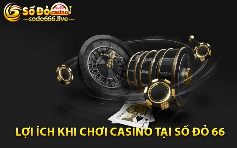 Live Casino Sodo66 | Game Cá Cược Thể Hiện Sự Đẳng Cấp Lợi ích khi chơi casino tại Số đỏ 66