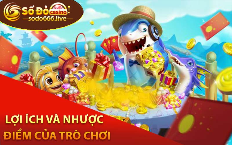 Bắn Cá Đổi Thưởng - Trò Chơi Giải Trí Đỉnh Cao Đổi Thưởng Hấp Dẫn Lợi ích và nhược điểm của trò chơi