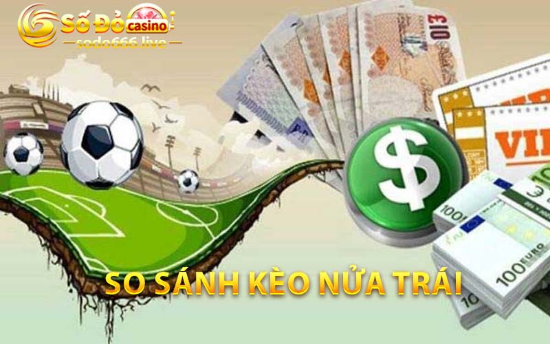 Kèo Nửa Trái Sodo66 | Lợi Ích Và Hạn Chế Của Kèo Chấp 0.5 So sánh kèo nửa trái