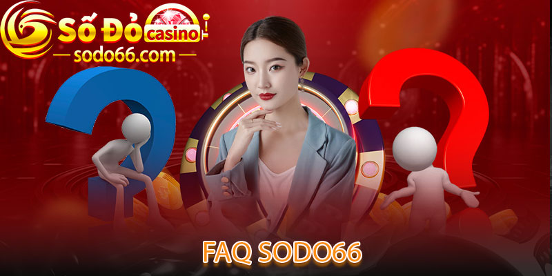 FAQ Sodo66 - Tổng hợp các câu hỏi thường thấy 2025 faq sodo66